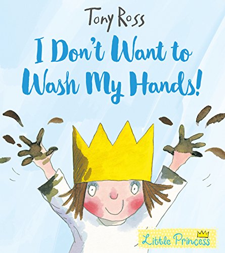 I Don't Want to Wash My Hands!: Tony Ross (Little Princess)